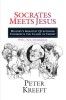 Socrates Meets Jesus: History&#039;s Greatest Questioner Confronts the Claims of Christ