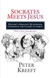 Socrates Meets Jesus: History&#039;s Greatest Questioner Confronts the Claims of Christ