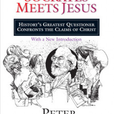 Socrates Meets Jesus: History's Greatest Questioner Confronts the Claims of Christ