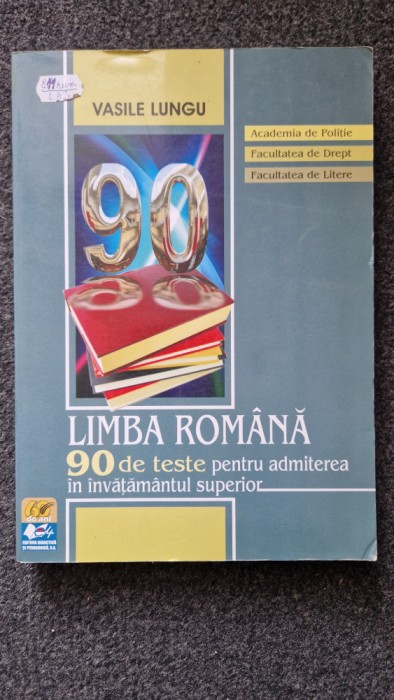 LIMBA ROMANA 90 DE TESTE PENTRU ADMITEREA IN INVATAMANTUL SUPERIOR - Lungu