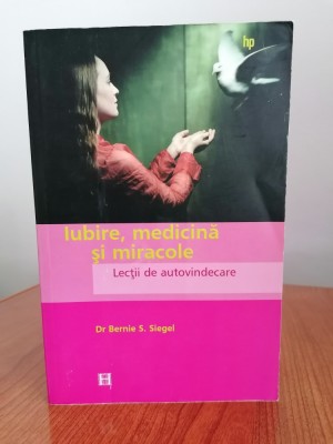 Bernie S. Siegel, Iubire, medicină și miracole. Lecții de autovindecare ale pacienților excepționali foto