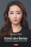 Cumpara ieftin Drumul catre libertate. Autobiografia unei refugiate din Coreea de Nord/Yeonmi Park