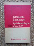 ELEMENTE DE PSIHOLOGIE SI EPISTEMOLOGIE GENETICA - ION C. POPESCU