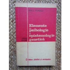 ELEMENTE DE PSIHOLOGIE SI EPISTEMOLOGIE GENETICA - ION C. POPESCU