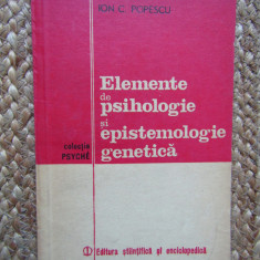 ELEMENTE DE PSIHOLOGIE SI EPISTEMOLOGIE GENETICA - ION C. POPESCU