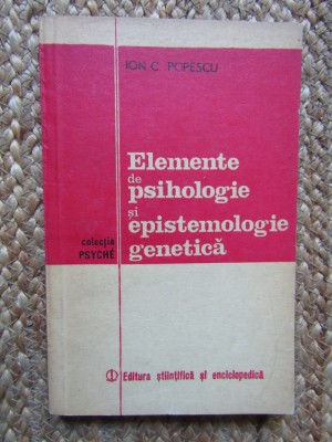 ELEMENTE DE PSIHOLOGIE SI EPISTEMOLOGIE GENETICA - ION C. POPESCU foto