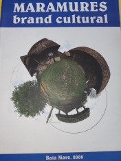 Dorin Stef - Maramures brand cultural (Tara Maramuresului, etnografie, folclor, traditii, istorie, turism cultural)