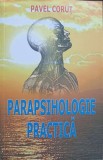 Parapsihologie Practica - Pavel Corut, Editura Pavel Corut, 2011, 448 pagini, Carte in romana