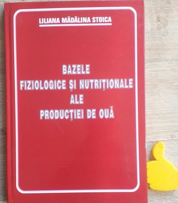 Bazele fiziologice si nutritionale ale productiei de oua Liliana Madalina Stoica foto