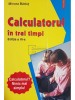 Mircea Badut - Calculatorul in trei timpi (ed. III) (Editia: 2007)