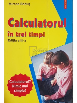 Mircea Badut - Calculatorul in trei timpi (ed. III) (Editia: 2007) foto