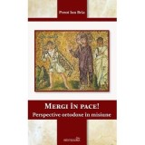 Mergi in pace! Perspective ortodoxe in misiune - Ion Bria