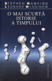 O mai scurta istorie a timpului - Stephen Hawking, Leonard Mlodinow, Humanitas