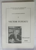 VICTOR TUFESCU 1908-2000, COLECTIA &#039; GEOGRAFI ROMANI &#039; NR. 2 , APARUTA 2000 , DEDICATIE *
