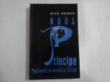 NOUL PRINCIPE - MACHIAVELLI IN SECOLUL AL XXI-LEA - DICK MORRIS