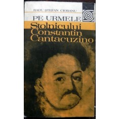 Radu Stefan Ciobanu - Pe Urmele Stolnicului Cantacuzino