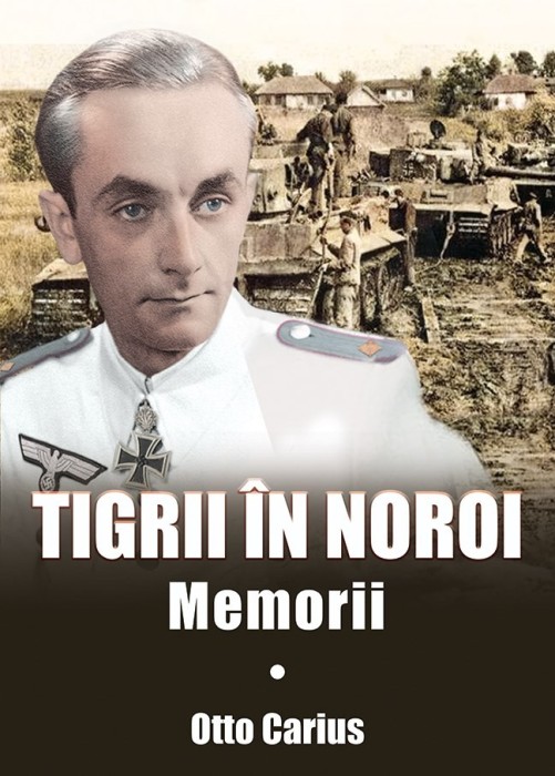 Tigrii in noroi. Memorii Otto Carius