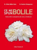 Ce ne spun bolile. Calea către cunoașterea de sine și vindecare - Paperback brosat - Dr. Beatrice Steingaszner, Dr. Elfrida Muller-Kainz - Paralela 45