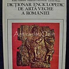 Dictionar Enciclopedic De Arta Veche A Romaniei - Radu Florescu, Lucian Rosu