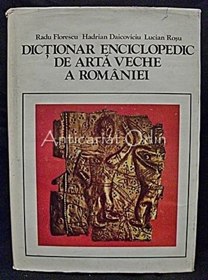 Dictionar Enciclopedic De Arta Veche A Romaniei - Radu Florescu, Lucian Rosu foto