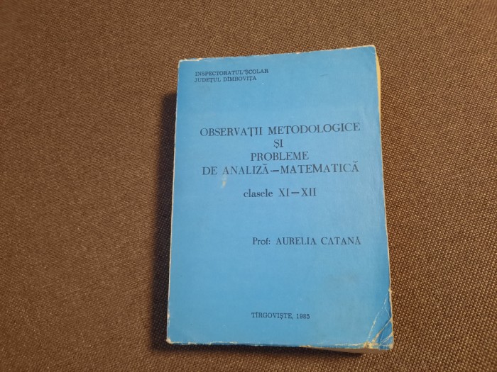 AURELIA CATANA OBSERVAII METODOLOGICE SI PROBLEME DE ANALIZA MATEMATICA XI-XII