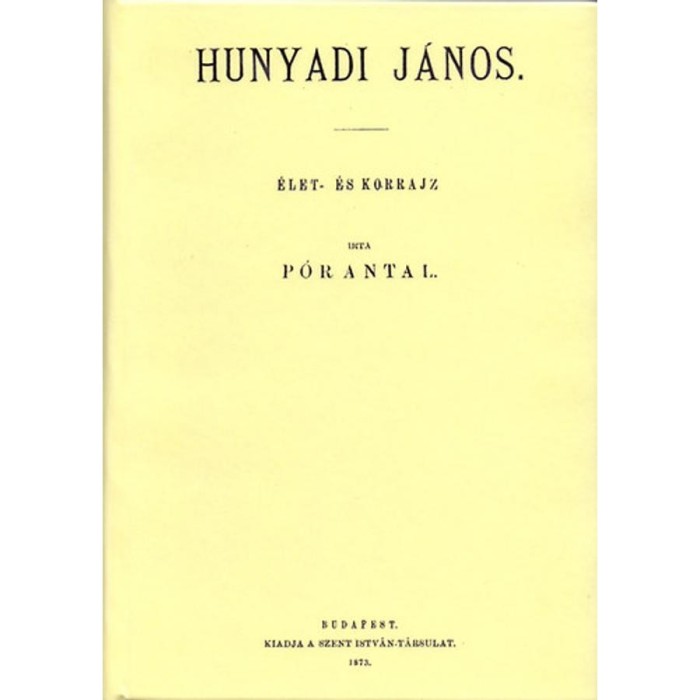 Hunyadi J&aacute;nos &eacute;let- &eacute;s korrajz - P&oacute;r Antal