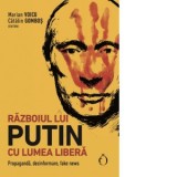 Razboiul lui Putin cu lumea libera. Propaganda, dezinformare, fake news - Marian Voicu, Catalin Gombos