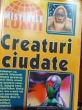 CREATURI CIUDATE Misterele lumii