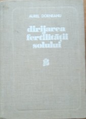 Aurel Dorneanu - Dirijarea fertilitatii solului (1976)
