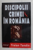 DISCIPOLII CRIMEI IN ROMANIA de COMISAR - SEF TRAIAN TANDIN , 2006