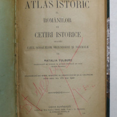 ATLAS ISTORIC AL ROMANILOR CU CETIRI ISTORICE PENTRU UZUL SCOALELOR SECUNDARE SI NORMALE de NATALIA TULBURE 1920