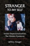 Stranger to My Self: Inside Depersonalization: The Hidden Epidemic