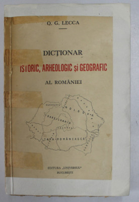 DICTIONAR ISTORIC , ARHEOLOGIC SI GEOGRAFIC AL ROMANIEI de O. G. LECCA , 1937 *COPERTA FATA REFACUTA foto