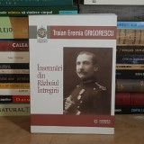 TRAIAN EREMIA GRIGORESCU - INSEMNARI DIN RAZBOIUL INTREGIRII , EDITIE TRAIAN D. LAZAR , IASI , 2019 *
