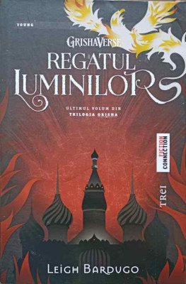 REGATUL LUMINILOR. ULTIMUL VOLUM DIN TRILOGIA GRISHA-LEIGH BARDUGO foto