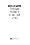 Dictionar subiectiv de cultura civica | Ciprian Mihali, Humanitas