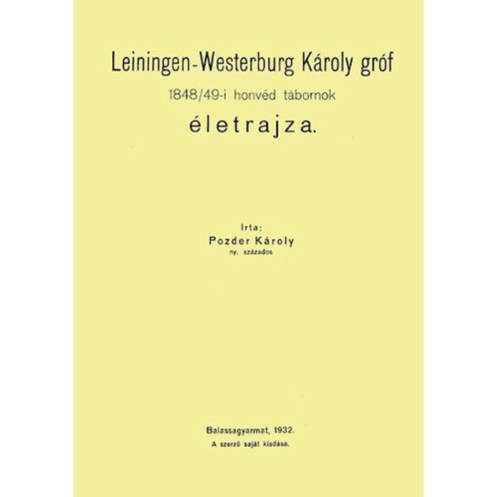 Leiningen-Westerburg K&aacute;roly gr&oacute;f 1848/49-i honv&eacute;dt&aacute;bornok &eacute;letrajza - Pozder K&aacute;roly