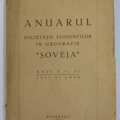 ANUARUL SOCIETATII STUDENTILOR IN GEOGRAFIE '' SOVEJA '' , ANII X si XI , 1937 - 1938 , aparut 1938 , COPERTA CU URME DE UZURA