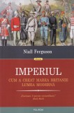 Niall Ferguson - Imperiul. Cum a creat Marea Britanie lumea moderna, Polirom