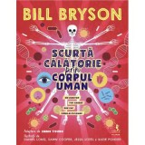 Scurta calatorie prin corpul uman. Un uimitor tur ghidat din cap pana-n picioare - Bill Bryson