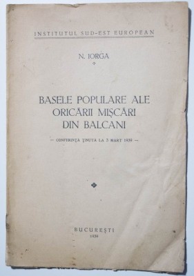 N. Iorga - Basele populare ale oricării mișcări din Balcani (3 martie 1939) foto