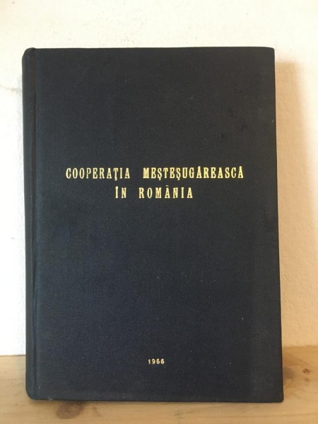 Cooperatia Mestesugareasca in Romania - Etape de Dezvoltare, Mod de Organizare, Activitate Economica