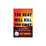 The Heat Will Kill You First: Life and Death on a Scorched Planet