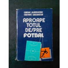 CHIRIAC MANUSARIDE - APROAPE TOTUL DESPRE FOTBAL (1986, editie cartonata)