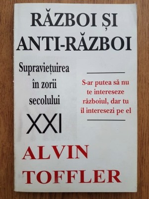 Alvin Toffler - Razboi si anti-razboi. Supravietuirea in zorii secolului XXI foto