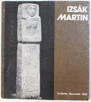 IZSAK MARTIN - SCULPTURA , CATALOG DE EXPOZITIE , 1983 foto