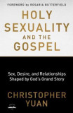 Holy Sexuality and the Gospel: Sex, Desire, and Relationships Shaped by God&#039;s Grand Story