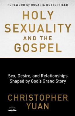 Holy Sexuality and the Gospel: Sex, Desire, and Relationships Shaped by God&amp;#039;s Grand Story foto
