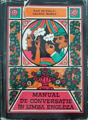MANUAL DE CONVERSATIE IN LIMBA ENGLEZA - Dan Dutescu, Liliana Mares foto