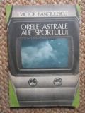 VICTOR BANCIULESCU - ORELE ASTRALE ALE SPORTULUI